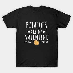 Potatoes Are My Valentine T-Shirt